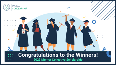 Presenting the 2023 Mentor Collective Scholarship Winners!